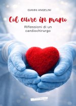 Col cuore in mano. Riflessioni di un cardiochirurgo