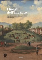 luoghi dell'incanto. Giardini storici a Pistoia e in Europa