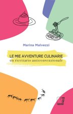 mie avventure culinarie. Un ricettario anticonvenzionale