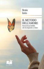 metodo dell'amore. Storia di una farfalla che ha imparato a volare