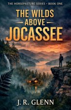 The Wilds Above Jocassee - An Appalachian Mountain Suspense Novel
