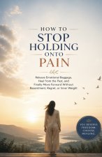How to Stop Holding Onto Pain
