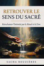 RETROUVER LE SENS DU SACRÉ Réenchanter l'Intimité par le Rituel et le Don
