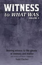 WITNESS to What Was