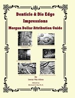 Denticle & Die Edge Impressions Morgan Dollar Attribution Guide