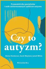 CZY TO AUTYZM? Przewodnik dla specjalistów i osób zainteresowanych spektrum autyzmu