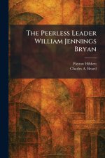 The Peerless Leader William Jennings Bryan