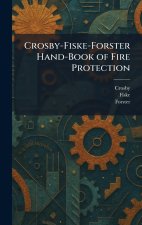 Crosby-Fiske-Forster Hand-Book of Fire Protection