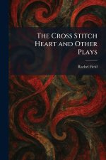 The Cross Stitch Heart and Other Plays