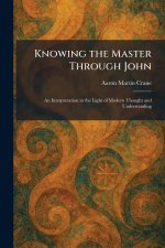 Knowing the Master Through John