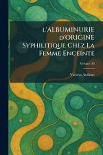 L'ALBUMINURIE D'ORIGINE SYPHILITIQUE CHEZ LA FEMME ENCEINTE