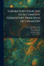 Laboratory Exercises to Accompany Elementary Principles of Chemistry
