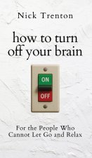 How to Turn Off Your Brain