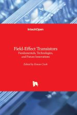 Field-Effect Transistors - Fundamentals, Technologies, and Future Innovations