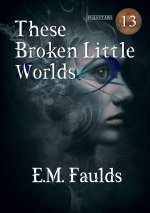 These Broken Little Worlds
