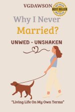Why I Never Married? Unwed-Unshaken-Living Life on My Own Terms