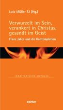 Verwurzelt im Sein, verankert in Christus, gesandt im Geist