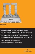Der Einfluss neuer Technologien auf die Ausbildung von Translatoren / The Influence of New Technologies on Translator and Interpreter Education