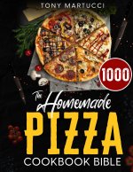 The Homemade Pizza Cookbook Bible