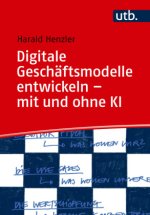 Digitale Geschäftsmodelle entwickeln - mit und ohne KI