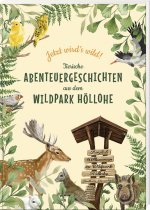 Jetzt wird's wild - tierische Abenteuergeschichten aus dem Wildpark Höllohe