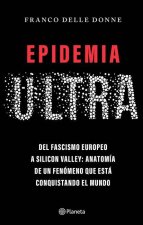 Epidemia Ultra. del Fascismo Europeo a Silicon Valley: Anatomía de Un Fenómeno Que Está Conquistando El Mundo / The Far-Right Epidemic