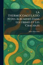 LA THERMOCOAGULATION Des Albumines Dans Les Urines Et Les Crachats