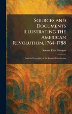Sources and Documents Illustrating the American Revolution, 1764-1788