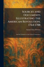 Sources and Documents Illustrating the American Revolution, 1764-1788