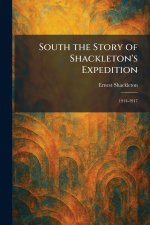 South the Story of Shackleton's Expedition