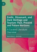 Exotic, Dissonant, and Dark Heritage and Tourism: Past, Present and Future Horizons