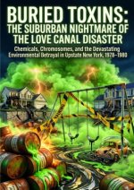 Buried Toxins: The Suburban Nightmare of the Love Canal Disaster