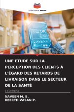 UNE ÉTUDE SUR LA PERCEPTION DES CLIENTS À L'ÉGARD DES RETARDS DE LIVRAISON DANS LE SECTEUR DE LA SANTÉ