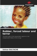 Rubber, forced labour and terror