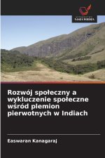 Rozwój spo¿eczny a wykluczenie spo¿eczne w¿ród plemion pierwotnych w Indiach