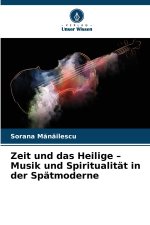Zeit und das Heilige - Musik und Spiritualität in der Spätmoderne