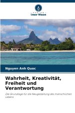 Wahrheit, Kreativität, Freiheit und Verantwortung