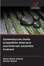 Systematyczne studia przypadków dotycz¿ce psychoterapii pacjentów trudnych