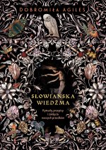 Słowiańska wiedźma. Rytuały, przepisy i zaklęcia naszych przodków wyd. 2026