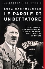parole di un dittatore. Le interviste, la comunicazione, lo stile che hanno portato Hitler al potere