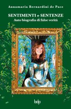 Sentimenti e sentenze. Auto biografia di false verità
