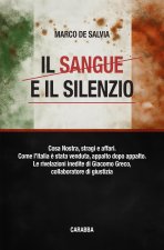 sangue e il silenzio. Cosa Nostra, stragi e affari. Come l'Italia è stata venduta, appalto dopo appalto. Le rivelazioni inedite di Giacomo Greco, coll