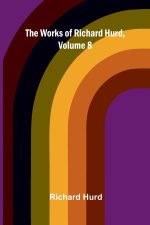 The works of Richard Hurd, volume 8