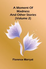 A moment of madness, and other stories (Volume 2)