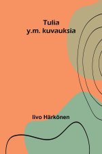 Tulia y.m. kuvauksia