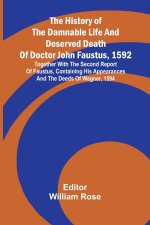 The history of the damnable life and deserved death of Doctor John Faustus, 1592, together with The second report of Faustus, containing his appearanc