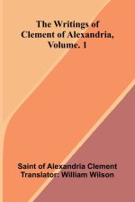 The writings of Clement of Alexandria, Vol. 1