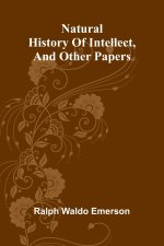 Natural history of intellect, and other papers