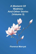 A moment of madness, and other stories (Volume 3)