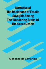 Narrative of the residence of Fatalla Sayeghir among the wandering Arabs of the great desert